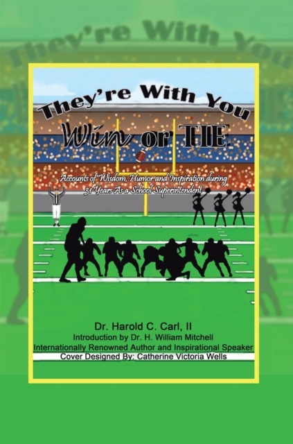 They'Re with You Win or Tie : Accounts of Wisdom, Humor and Inspiration During 31 Years as a School Superintendent, EPUB eBook