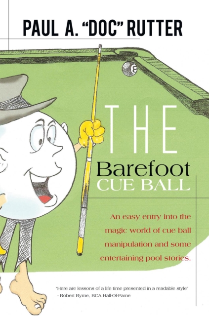 The Barefoot Cue Ball : An Easy Entery into the Magic World of Cue Ball Manipulation and Some Entertaining Pool Stories., EPUB eBook