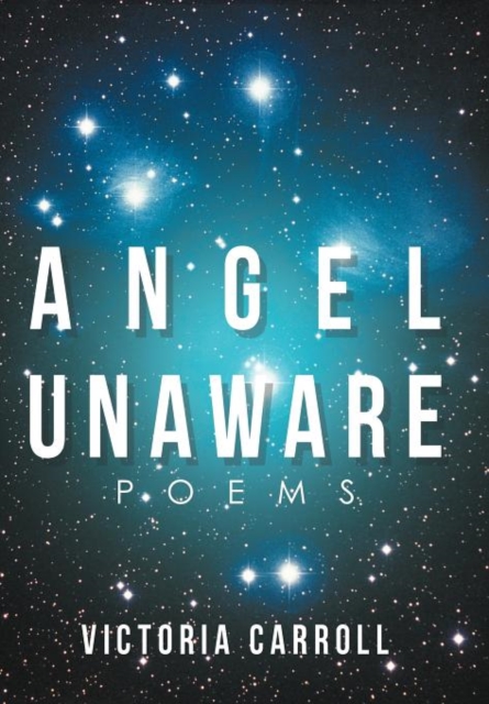 Angel Unaware : Poems, Hardback Book