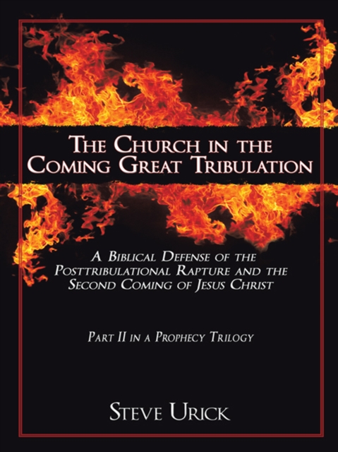 The Church in the Coming Great Tribulation : A Biblical Defense of the Posttribulational Rapture and the Second Coming of Jesus Christ, EPUB eBook