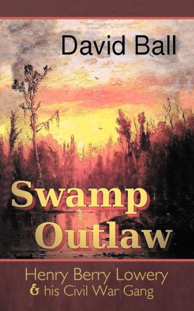 Swamp Outlaw : Henry Berry Lowery and His Civil War Gang, Paperback / softback Book