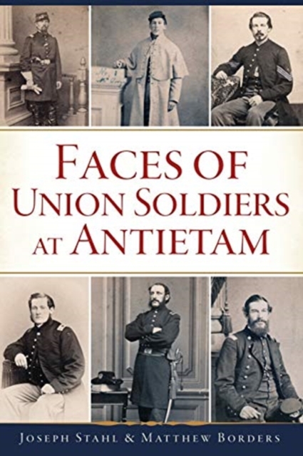 FACES OF UNION SOLDIERS AT ANTIETAM, Paperback Book