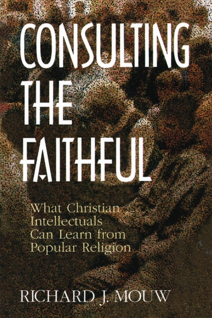 Consulting the Faithful : What Christian Intellectuals Can Learn from Popular Religion, EPUB eBook