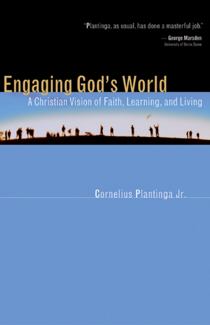 Engaging God's World : A Christian Vision of Faith, Learning, and Living, EPUB eBook