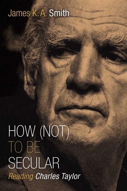 How (Not) to Be Secular : Reading Charles Taylor, EPUB eBook