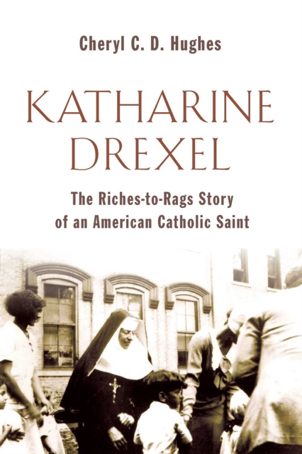 Katharine Drexel : The Riches-to-Rags Life Story of an American Catholic Saint, EPUB eBook