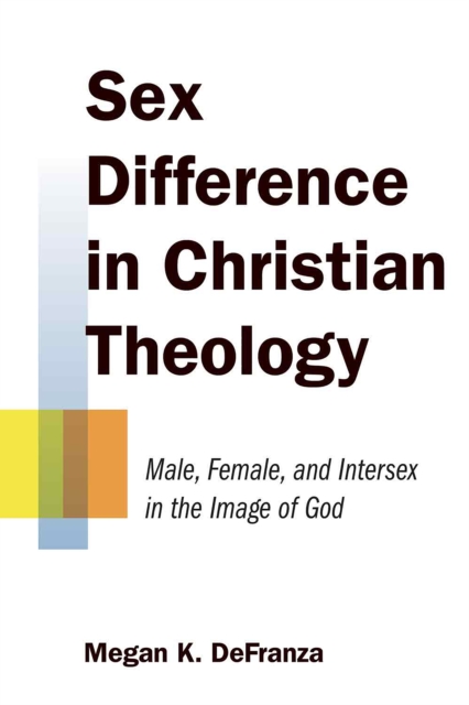 Sex Difference in Christian Theology : Male, Female, and Intersex in the Image of God, EPUB eBook