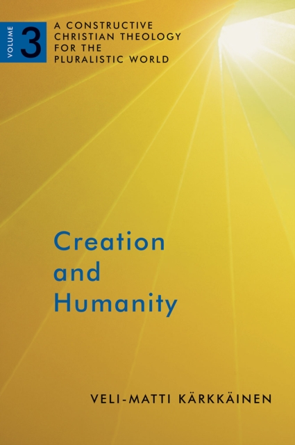 Creation and Humanity : A Constructive Christian Theology for the Pluralistic World, Volume 3, EPUB eBook