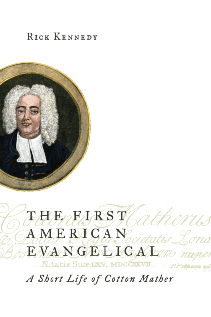 The First American Evangelical : A Short Life of Cotton Mather, EPUB eBook