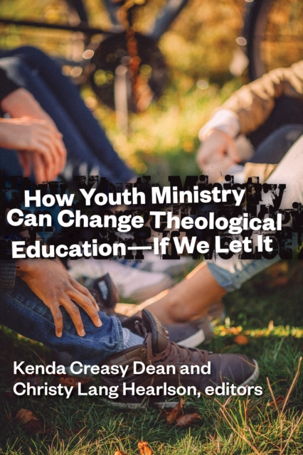 How Youth Ministry Can Change Theological Education -- If We Let It, EPUB eBook
