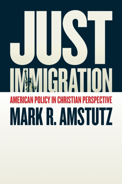 Just Immigration : American Policy in Christian Perspective, EPUB eBook