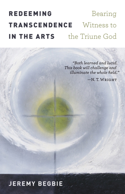 Redeeming Transcendence in the Arts : Bearing Witness to the Triune God, EPUB eBook