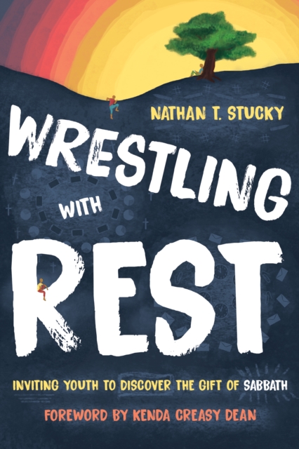 Wrestling with Rest : Inviting Youth to Discover the Gift of Sabbath, EPUB eBook