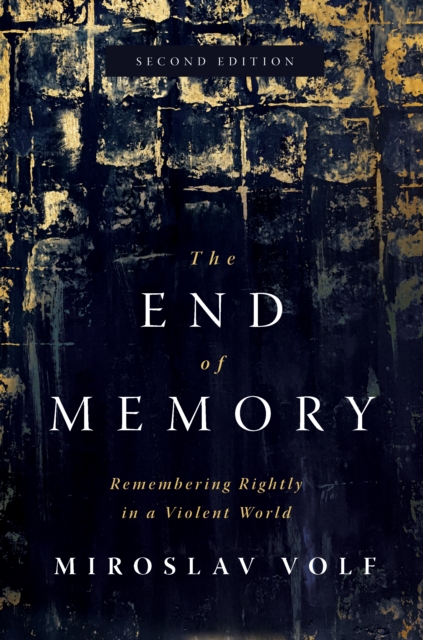 The End of Memory : Remembering Rightly in a Violent World, EPUB eBook