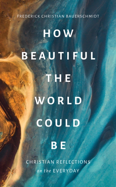 How Beautiful the World Could Be : Christian Reflections on the Everyday, EPUB eBook