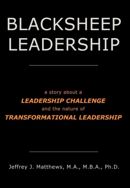 Blacksheep Leadership : a Story About a Leadership Challenge and the Nature of Transformational Leadership, Hardback Book