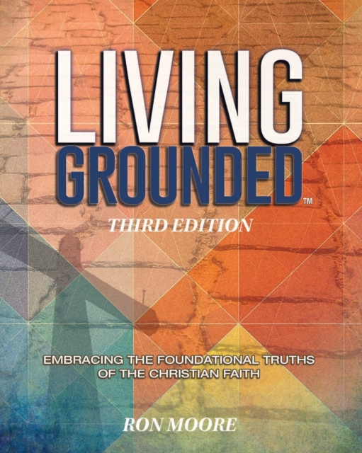 Living Grounded : Embracing the Foundational Truths of the Christian Faith, Paperback / softback Book
