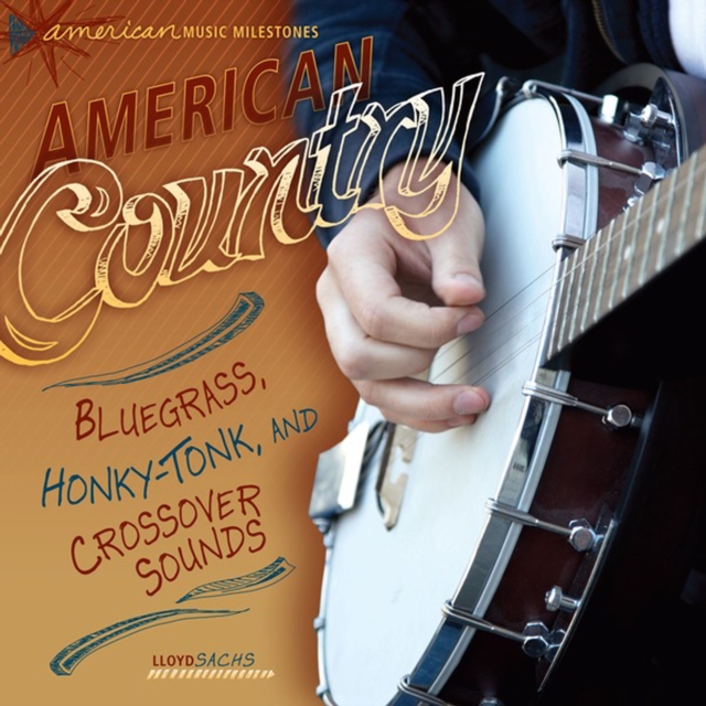 American Country : Bluegrass, Honky-Tonk, and Crossover Sounds, PDF eBook