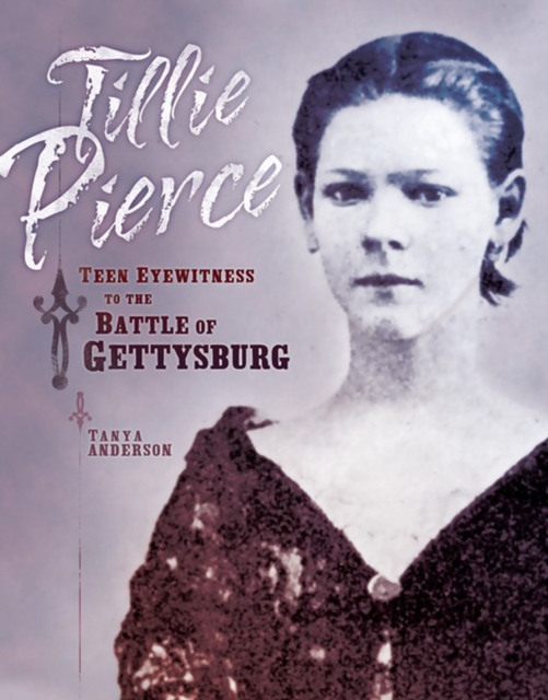 Tillie Pierce : Teen Eyewitness to the Battle of Gettysburg, PDF eBook
