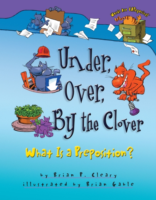 Under, Over, By the Clover : What Is a Preposition?, EPUB eBook