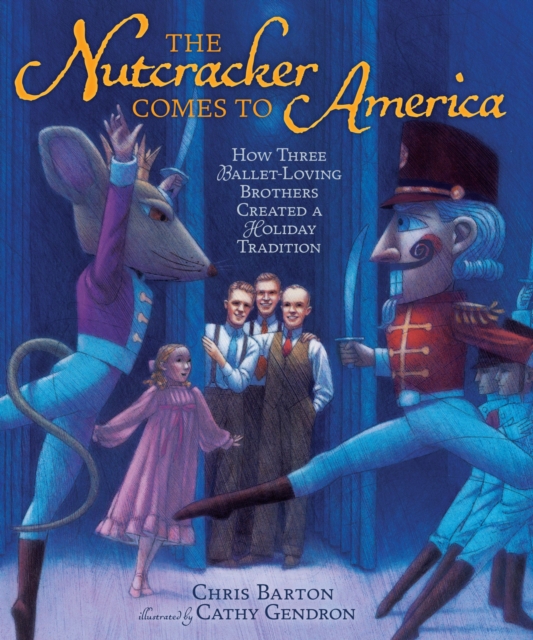 The Nutcracker Comes to America : How Three Ballet-Loving Brothers Created a Holiday Tradition, EPUB eBook