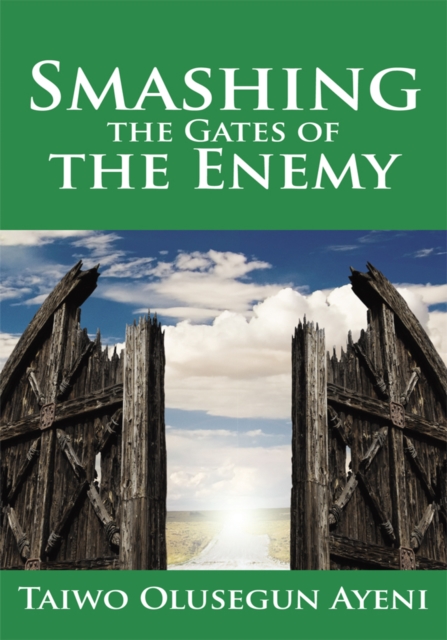 Smashing the Gates of the Enemy : ...Through Strategic Prayers, EPUB eBook