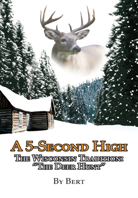 A 5-Second High : The Wisconsin Tradition: "The Deer Hunt", EPUB eBook