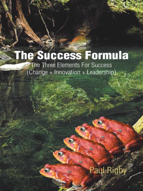 The Success Formula : The Three Elements for Success (Change + Innovation + Leadership), EPUB eBook