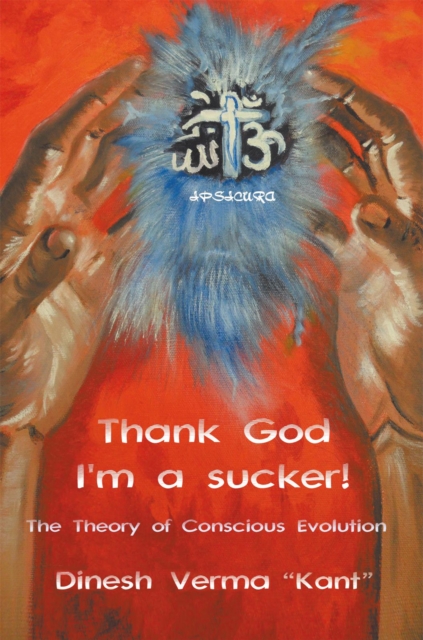 Thank God I'M a Sucker! : (The Theory of Conscious Evolution), EPUB eBook