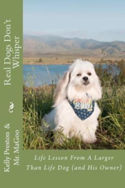 Real Dogs Don't Whisper : Life lessons from a larger than life dog - and his owner!, Paperback / softback Book