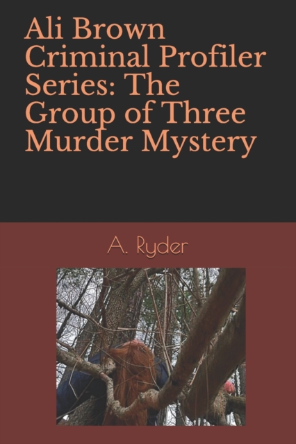Ali Brown Criminal Profiler Series : The Group of Three Murder Mystery, Paperback / softback Book