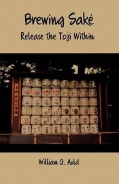Brewing Sake : Release the Toji Within, Paperback / softback Book