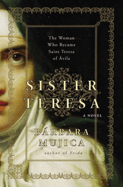 Sister Teresa : The Woman Who Became Saint Teresa of Avila, EPUB eBook