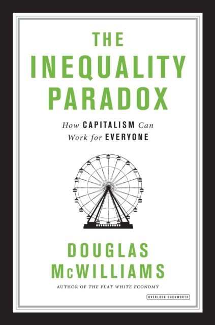 The Inequality Paradox: How Capitalism Can Work for Everyone, Hardback Book
