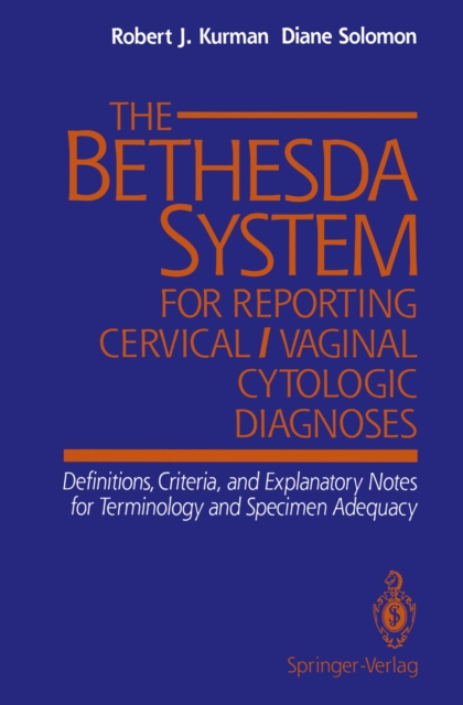 The Bethesda System for Reporting Cervical/Vaginal Cytologic Diagnoses : Definitions, Criteria, and Explanatory Notes for Terminology and Specimen Adequacy, PDF eBook
