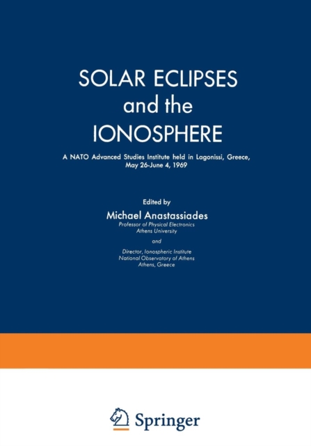 Solar Eclipses and the Ionosphere : A NATO Advanced Studies Institute held in Lagonissi, Greece, May 26-June 4, 1969, Paperback / softback Book