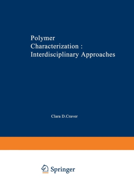 Polymer Characterization Interdisciplinary Approaches : Proceedings of the Symposium on Interdisciplinary Approaches to the Characterization of Polymers at the Meeting of the American Chemical Society, Paperback / softback Book