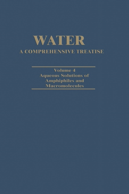 Water A Comprehensive Treatise : Volume 4: Aqueous Solutions of Amphiphiles and Macromolecules, Paperback / softback Book