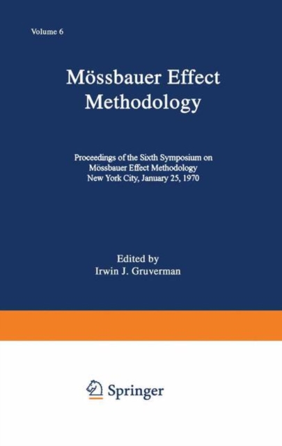 Moessbauer Effect Methodology : Volume 6 Proceedings of the Sixth Symposium on Moessbauer Effect Methodology New York City, January 25, 1970, Paperback / softback Book