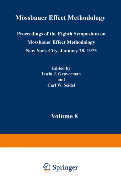 Mossbauer Effect Methodology : Volume 8 Proceedings of the Eighth Symposium on Mossbauer Effect Methodology New York City, January 28, 1973, PDF eBook