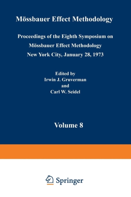 Moessbauer Effect Methodology : Volume 8 Proceedings of the Eighth Symposium on Moessbauer Effect Methodology New York City, January 28, 1973, Paperback / softback Book