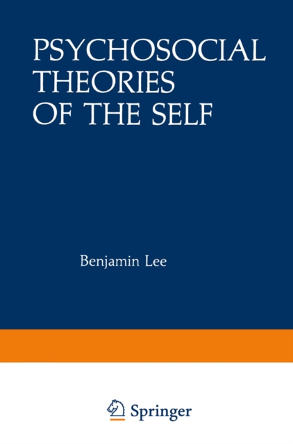 Psychosocial Theories of the Self : Proceedings of a Conference on New Approaches to the Self, held March 29-April 1, 1979, by the Center for Psychosocial Studies, Chicago, Illinois, PDF eBook