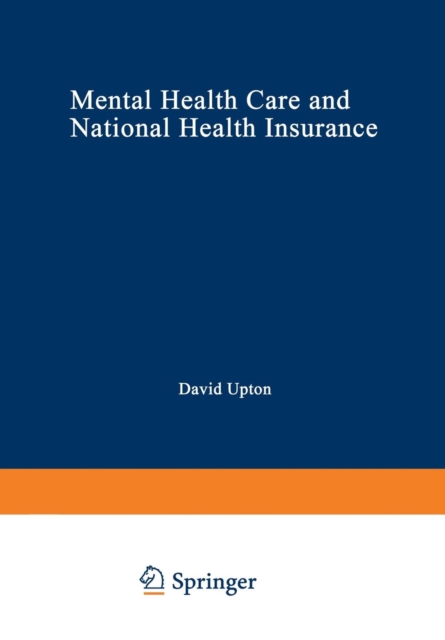 Mental Health Care and National Health Insurance : A Philosophy of and an Approach to Mental Health Care for the Future, Paperback / softback Book