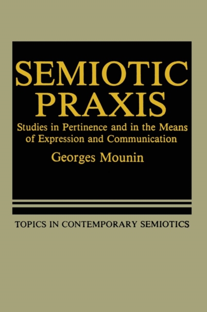 Semiotic Praxis : Studies in Pertinence and in the Means of Expression and Communication, Paperback / softback Book
