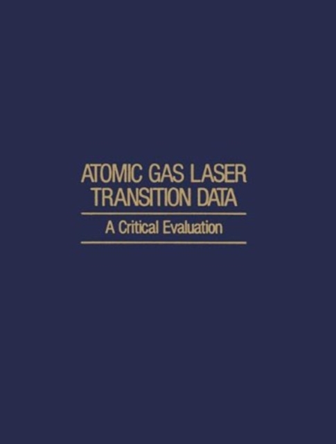 Atomic Gas Laser Transition Data : A Critical Evaluation, Paperback / softback Book
