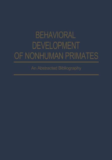 Behavioral Development of Nonhuman Primates : An Abstracted Bibliography, Paperback / softback Book