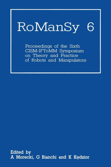 RoManSy 6 : Proceedings of the Sixth CISM-IFToMM Symposium on Theory and Practice of Robots and Manipulators, Paperback / softback Book