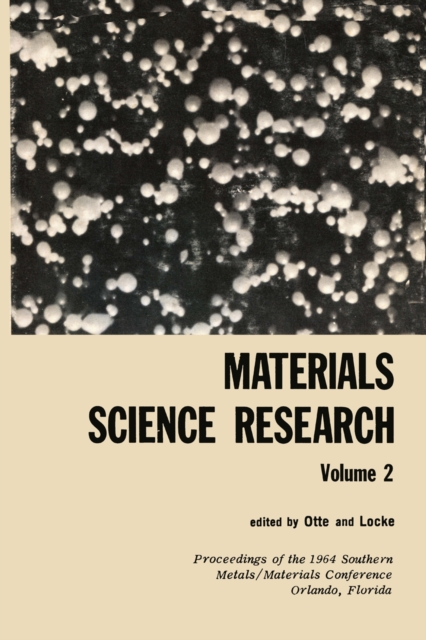 Materials Science Research : Volume 2 The Proceedings of the 1964 Southern Metals/ Materials Conference on Advances in Aerospace Materials, held April 16-17, 1964, at Orlando, Florida, hosted by the O, PDF eBook