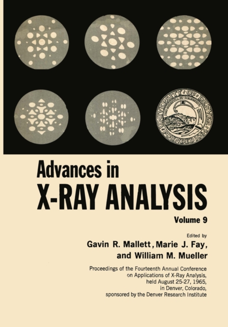 Advances in X-Ray Analysis : Volume 9 Proceedings of the Fourteenth Annual Conference on Applications of X-Ray Analysis Held August 25-27, 1965, PDF eBook