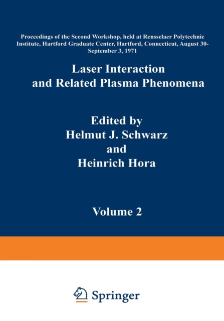 Laser Interaction and Related Plasma Phenomena : Volume 2 Proceedings of the Second Workshop, held at Rensselaer Polytechnic Institute, Hartford Graduate Center, Hartford, Connecticut, August 30-Septe, Paperback / softback Book